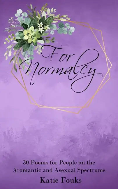 For Normalcy: 30 Poems for People on the Aromantic and Asexual Spectrums - Paperback