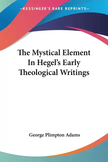 The Mystical Element in Hegel's Early Theological Writings - Paperback