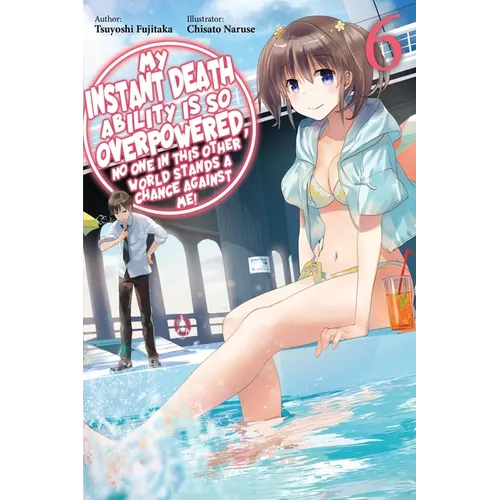 My Instant Death Ability Is So Overpowered, No One in This Other World Stands a Chance Against Me!, Vol. 6 (Light Novel) - Paperback