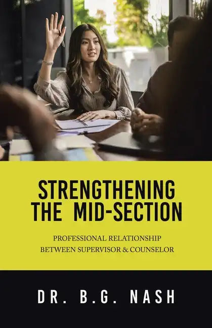 Strengthening the Mid-Section: Professional Relationship Between Supervisor & Counselor - Paperback