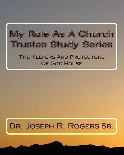 My Role As A Church Trustee Study Series: The Keepers And Protectors Of God House - Paperback