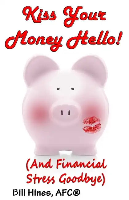 Kiss Your Money Hello!: (And Financial Stress Goodbye) - Paperback