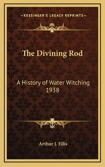 The Divining Rod: A History of Water Witching 1938 - Hardcover