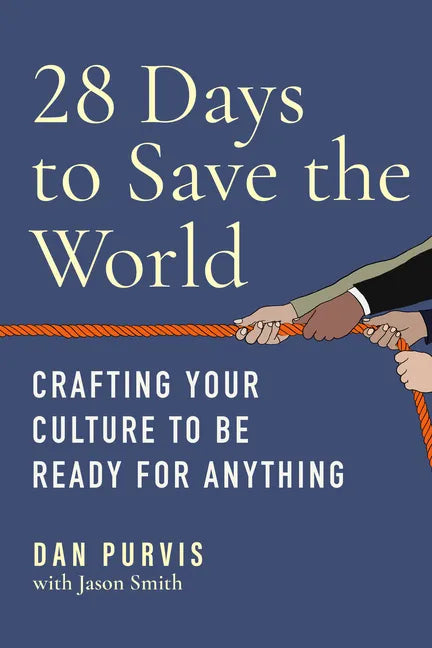 28 Days to Save the World: Crafting Your Culture to Be Ready for Anything - Hardcover