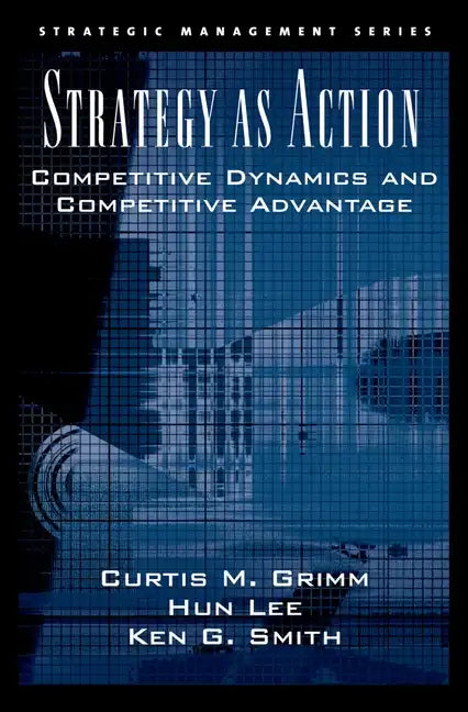 Strategy as Action: Competitive Dynamics and Competitive Advantage - Hardcover