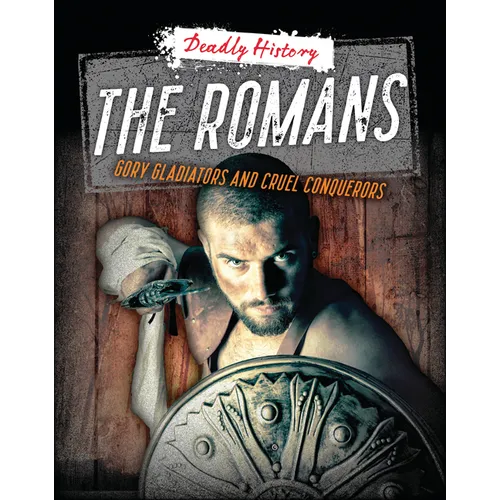 The Romans: Gory Gladiators and Cruel Conquerors - Paperback