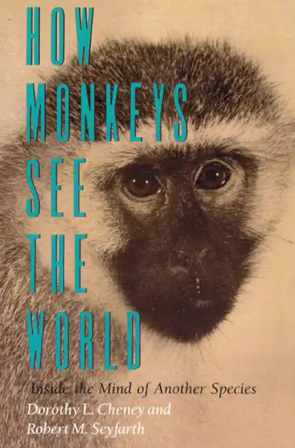 How Monkeys See the World: Inside the Mind of Another Species - Paperback