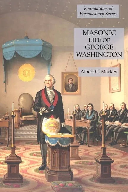 Masonic Life of George Washington: Foundations of Freemasonry Series - Paperback