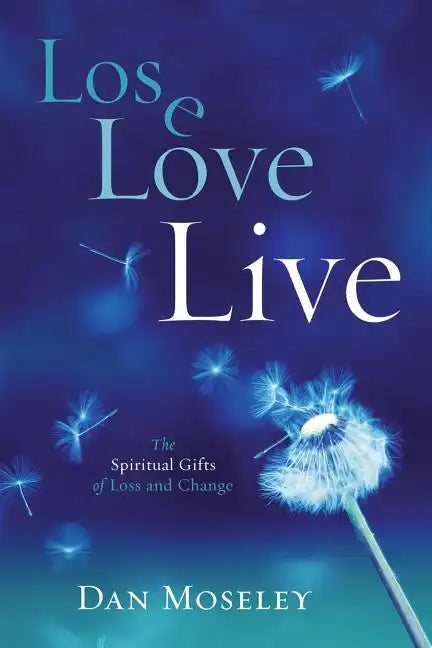 Lose Love Live: The Spiritual Gifts of Loss and Change - Paperback