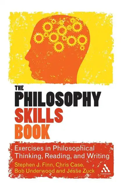 The Philosophy Skills Book: Exercises in Philosophical Thinking, Reading, and Writing - Paperback