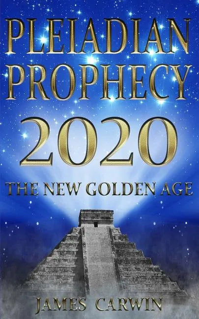 Pleiadian Prophecy 2020: The New Golden Age - Paperback