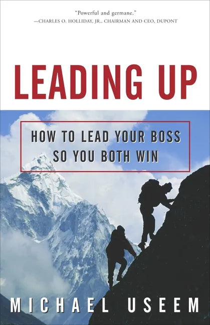 Leading Up: How to Lead Your Boss So You Both Win - Paperback
