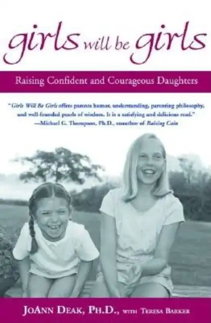 Girls Will Be Girls: Raising Confident and Courageous Daughters - Paperback