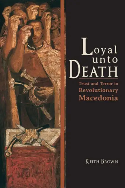 Loyal Unto Death: Trust and Terror in Revolutionary Macedonia - Paperback