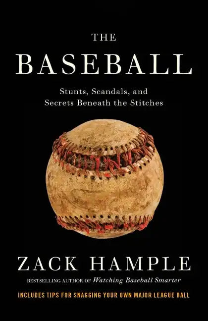The Baseball: Stunts, Scandals, and Secrets Beneath the Stitches - Paperback