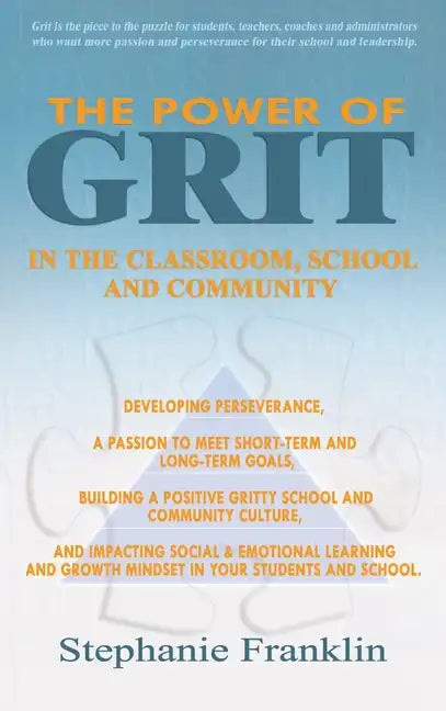 The Power of Grit in the Classroom, School and Community: Developing Perseverance, a Passion to Meet Short-Term and Long-Term Goals, Building a Positi - Hardcover