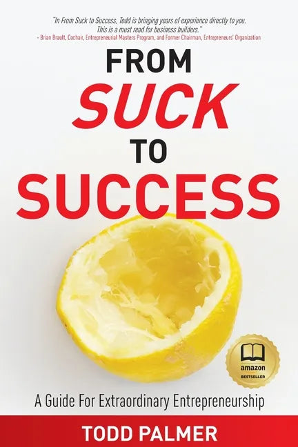 From Suck to Success: A Guide For Extraordinary Entrepreneurship - Paperback