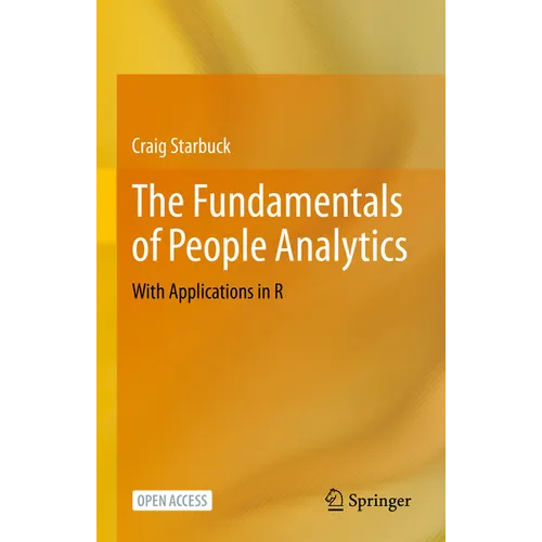 The Fundamentals of People Analytics: With Applications in R - Hardcover