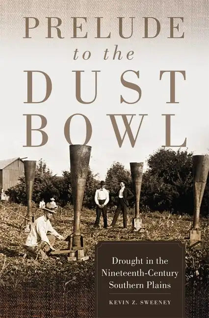 Prelude to the Dust Bowl: Drought in the Nineteenth-Century Southern Plains - Hardcover