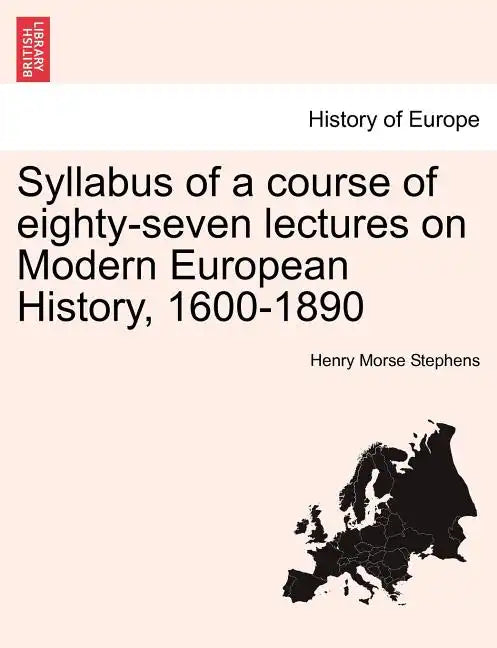 Syllabus of a Course of Eighty-Seven Lectures on Modern European History, 1600-1890 - Paperback