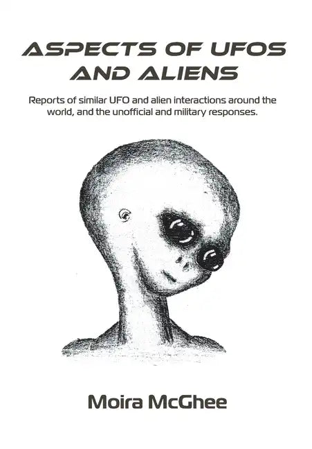 Aspects of UFOs and Aliens: Reports of similar UFO and alien interactions around the world, and the unofficial and military responses - Paperback