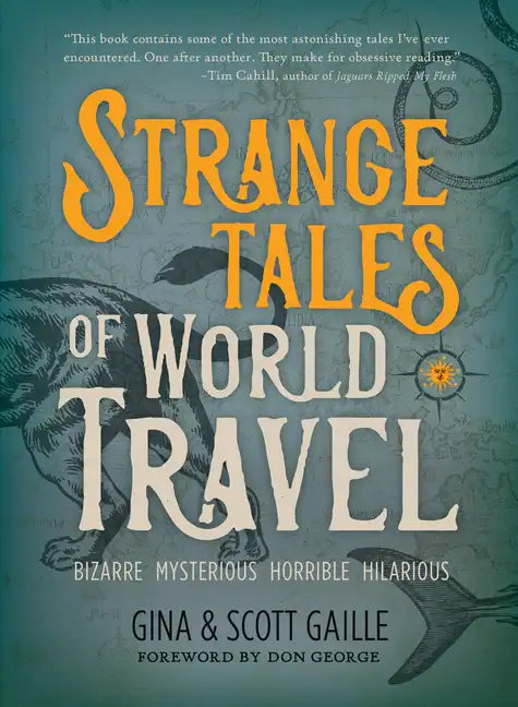 Strange Tales of World Travel: * Bizarre * Mysterious * Horrible * Hilarious * - Hardcover