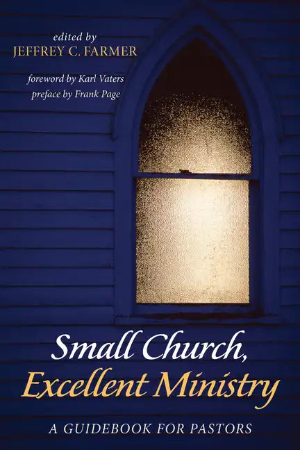 Small Church, Excellent Ministry: A Guidebook for Pastors - Paperback