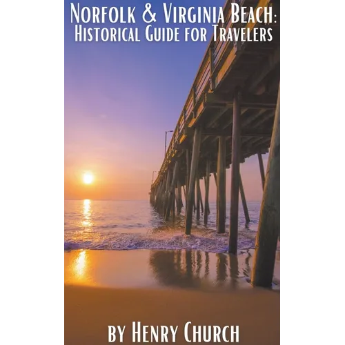 Norfolk & Virginia Beach: Historical Guide for Travelers - Paperback