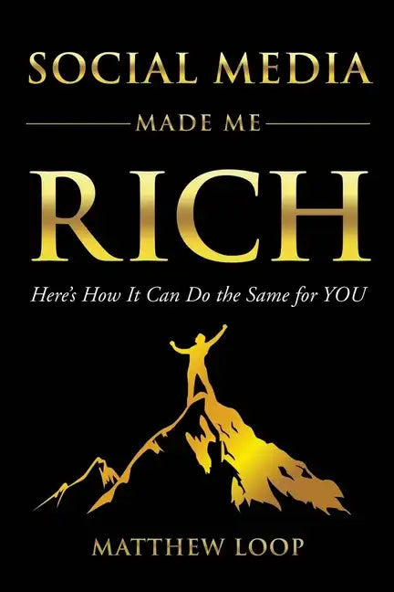 Social Media Made Me Rich: Here's How It Can Do the Same for You - Paperback