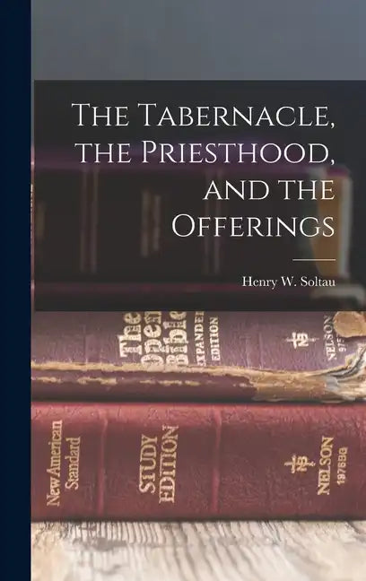 The Tabernacle, the Priesthood, and the Offerings - Hardcover