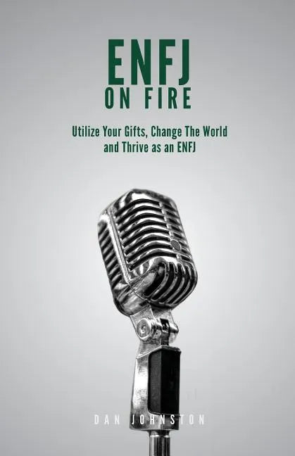 ENFJ On Fire: Utilize Your Gifts, Change The World and Thrive as an ENFJ - Paperback
