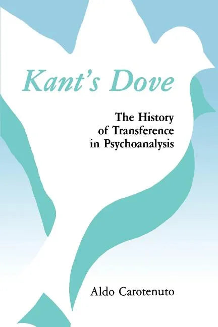Kant's Dove: The History of Transference in Psychoanalysis - Paperback