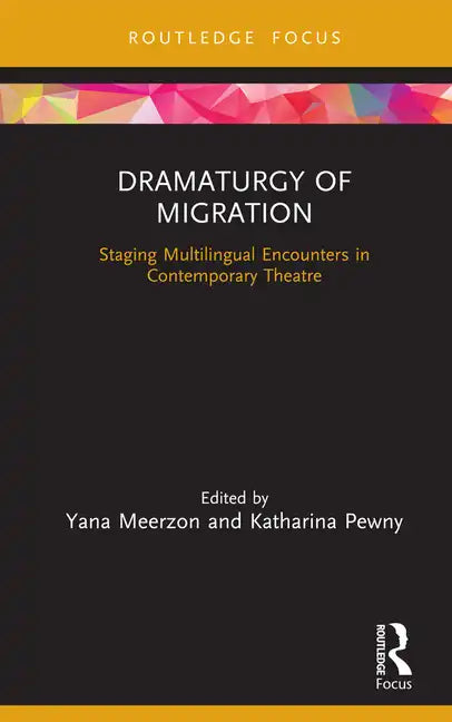 Dramaturgy of Migration: Staging Multilingual Encounters in Contemporary Theatre - Hardcover