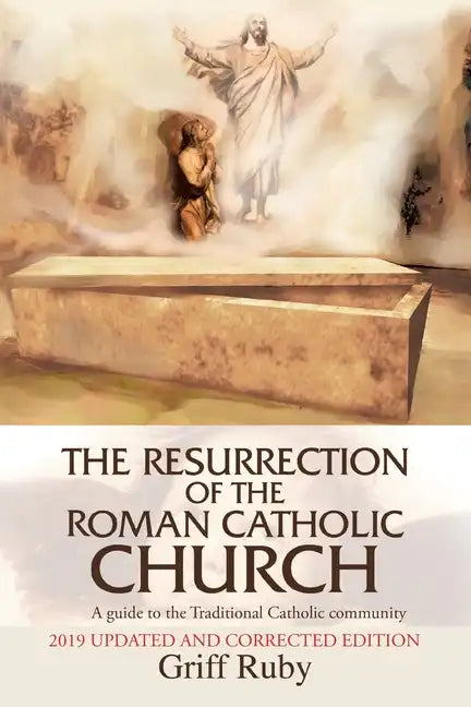 The Resurrection of the Roman Catholic Church: A Guide to the Traditional Catholic Community - Paperback