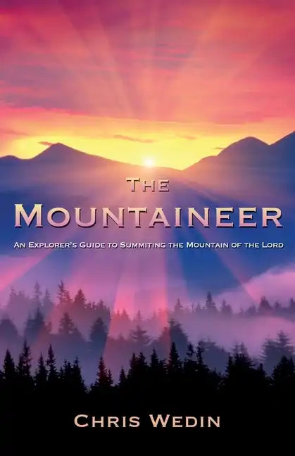 The Mountaineer: An Explorer's Guide to Summiting the Mountain of the Lord - Paperback
