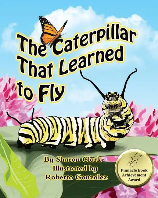 The Caterpillar That Learned to Fly: A Children's Nature Picture Book, a Fun Caterpillar and Butterfly Story For Kids - Paperback