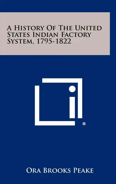 A History Of The United States Indian Factory System, 1795-1822 - Hardcover