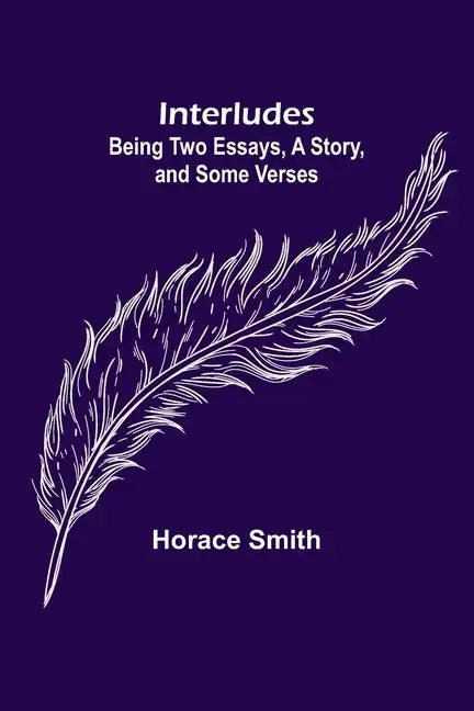 Interludes; being Two Essays, a Story, and Some Verses - Paperback