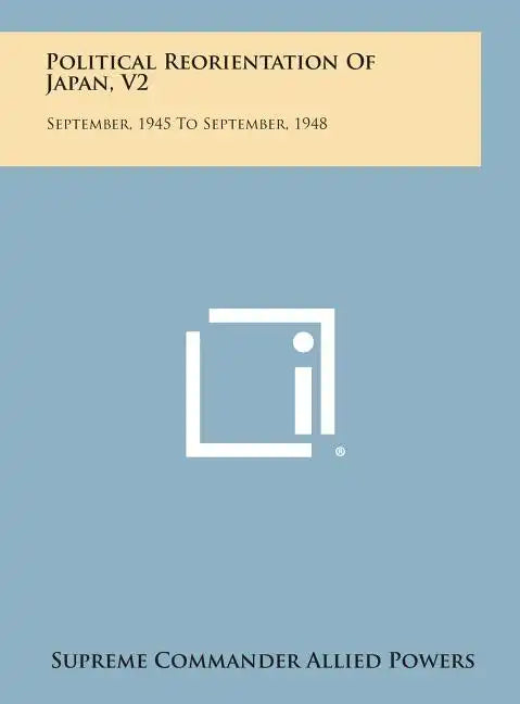 Political Reorientation of Japan, V2: September, 1945 to September, 1948 - Hardcover
