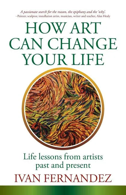 How Art Can Change Your Life: Life Lessons from Artists Past and Present - Paperback