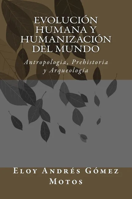 Evolución humana y humanización del mundo: Antropologia, Prehistoria y Arqueología - Paperback