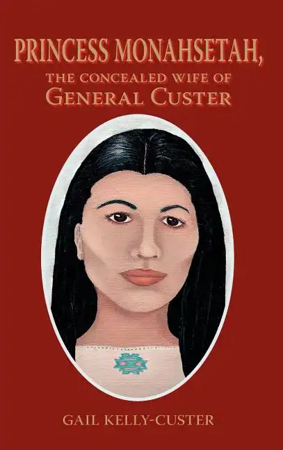 Princess Monahsetah: The Concealed Wife of General Custer - Hardcover