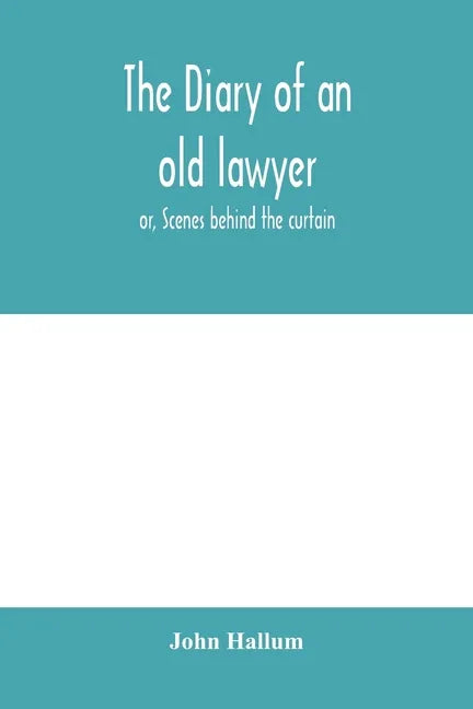 The diary of an old lawyer: or, Scenes behind the curtain - Paperback
