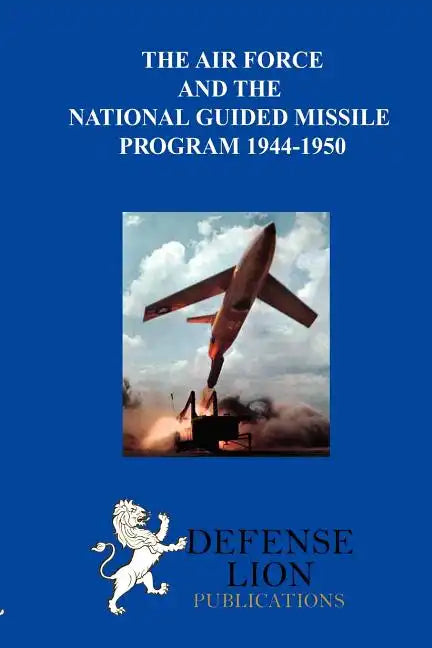 The Air Force and the National Guided Missile Program - Paperback