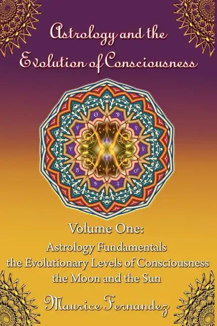 Astrology and the Evolution of Consciousness-Volume 1: Astrology Fundamentals - Paperback