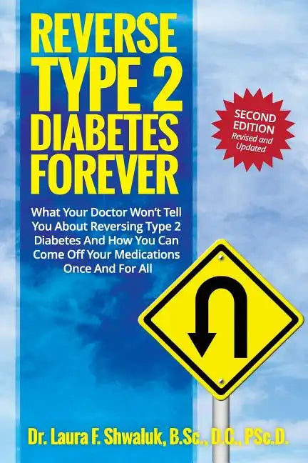 Reverse Type 2 Diabetes FOREVER: What Your Doctor Won't Tell You About Reversing Type 2 Diabetes And How You Can Come Off Your Medications Once And Fo - Paperback