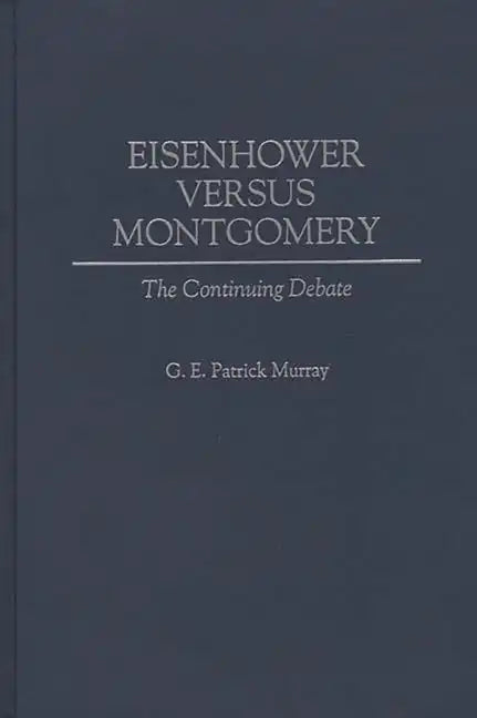 Eisenhower Versus Montgomery: The Continuing Debate - Hardcover