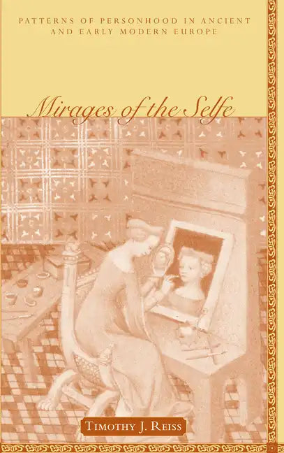 Mirages of the Selfe Mirages of the Selfe Mirages of the Selfe: Patterns of Personhood in Ancient and Early Modern Europe Patterns of Personhood in an - Hardcover