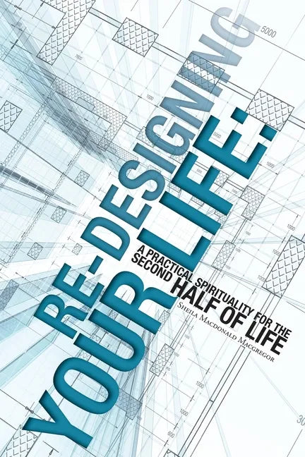 Re-Designing Your Life: A Practical Spirituality for the Second Half of Life - Paperback