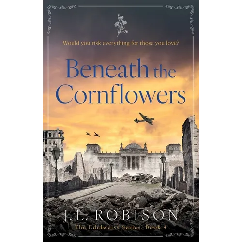 Beneath the Cornflowers: Edelweiss Series Book 4 - Paperback